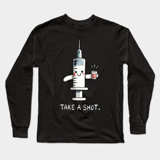 Take a shot Medical Nurse Humor Long Sleeve T-Shirt